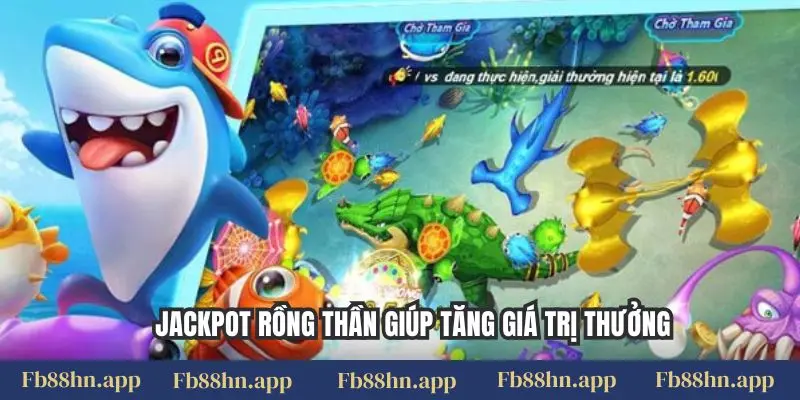 Jackpot rồng thần giúp tăng giá trị thưởng