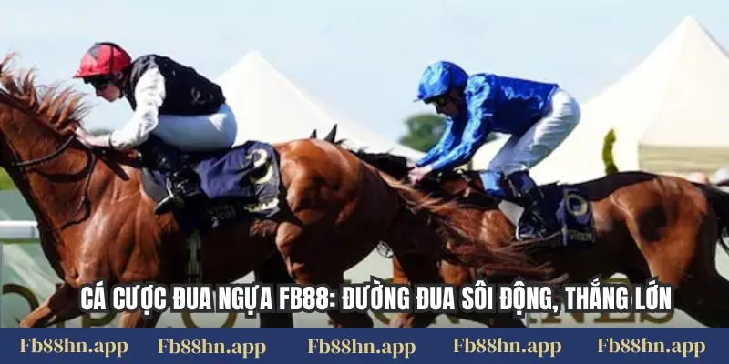 Cá Cược Đua Ngựa Fb88 - Đường Đua Sôi Động, Thắng Lớn