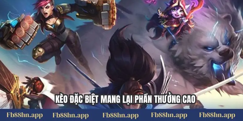 Kèo đặc biệt mang lại phần thưởng cao