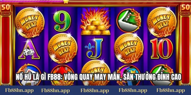 Nổ Hũ Là Gì Fb88: Vòng Quay May Mắn, Săn Thưởng Đỉnh Cao