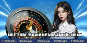 Roulette Fb88 - Vòng Quay May Mắn, Săn Thưởng Đỉnh Cao
