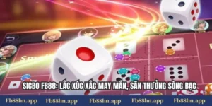 Sicbo Fb88: Lắc Xúc Xắc May Mắn, Săn Thưởng Sòng Bạc
