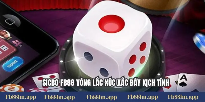 Sicbo FB88 vòng lắc xúc xắc đầy kịch tính