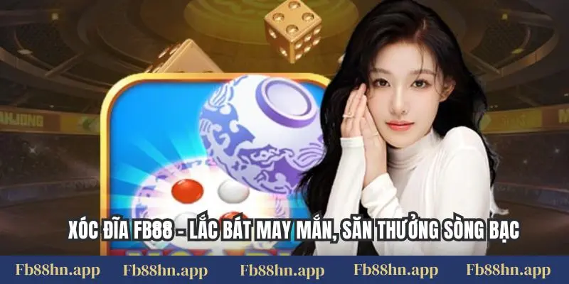 Xóc Đĩa Fb88 - Lắc Bát May Mắn, Săn Thưởng Sòng Bạc